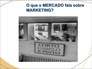 O que o MERCADO fala sobre
MARKETING?
 