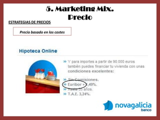 5. Marketing Mix.
                         Precio
ESTRATEGIAS DE PRECIOS

     Precio basado en los costes
 