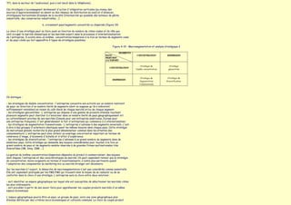 TF1, dans le secteur de l'audiovisuel, puis s'est lancé dans la téléphonie).

Ces stratégies s'accompagnent dorénavant d'action d'intégration verticales (au niveau des
sources d'approvisionnement en amont ou des réseaux de distribution en aval) et d'alliances
stratégiques horizontales (Exemple de la société Intermarché qui possède des bateaux de pêche
industrielle, des conserveries industrielles, ..)

                                b. croisement pays/segments concentrés ou dispersés (figure 19)

Le choix d'une stratégie peut se faire aussi en fonction du nombre de cibles visées et du rôle que
vont occuper le marché domestique et les marchés export dans le processus d'internationalisation
de l'entreprise. Il existe donc un binôme concentration/dispersion à la fois en termes de segments visés
et de pays ciblés qui fait apparaître 4 types de stratégies possibles.

                                                                                            Figure 4-19 - Macrosegmentation et analyse stratégique 2




On distingue :

- les stratégies de double concentration : l'entreprise concentre son activité sur un nombre restreint
de pays en direction d'un nombre limité de segments (dont on suppose qu'ils s'avèreront
suffisamment rentables) en raison du coût élevé de chaque marché et/ou de chaque segment.
- les stratégies géocentrées : L'entreprise qui dispose d'une gamme de produits étendue touchant
plusieurs segments peut chercher à s'enraciner dans un nombre limité de pays géographiquement et/
ou culturellement proches de ses marchés (Canada pour une entreprise américaine, Europe pour
une entreprise française). C'est généralement le fait d'entreprises qui commence à s'internationaliser.
- les stratégies de segmentation transnationale : L'entreprise s'adresse à des segments universels, c'est-
à-dire à des groupes d'acheteurs identiques ayant les mêmes besoins dans chaque pays. Cette stratégie
de mercatique globale recherche le plus grand dénominateur commun dans les attentes des
consommateurs. L'entreprise peut ainsi obtenir un avantage concurrentiel important en termes de
cohérence d'image, d'économie d'échelle et d'effet d'expérience.
- les stratégies de diversification : l'entreprise s'adresse à un grand nombre de segments dans de
nombreux pays. Cette stratégie qui demande des moyens considérables pour toucher à la fois un
grand nombre de pays et de segments semble réservée à de grandes firmes multinationales très
diversifiées (3M, Sony, IBM, ...)

La gestion du binôme concentration/dispersion dépendra du produit à commercialiser, des moyens
dont dispose l'entreprise et des caractéristiques du marché. On peut cependant retenir que la stratégie
de concentration, moins exigeante en termes d'investissements, s'avère plus pertinente quand
l'adaptation des composantes du marketing mix au marché étranger est nécessaire.

Sur les marchés à l'export, la démarche de macrosegmentation n'est pas considérée comme essentielle.
Elle est cependant pratiquée par les PME/PMI qui trouvent ainsi le moyen de se rassurer ou de se
conforter dans le choix d'une stratégie. L'entreprise aura le choix entre deux solutions :

- soit identifier un espace géographique sur lequel elle est susceptible de sélectionner les marchés cibles
les plus intéressants.
- soit procéder à partir de ses savoir faire pour appréhender les couples produits marchés d'un même
espace économique

L'espace géographique pourra être un pays, un groupe de pays, voire une zone géographique plus
étendue définie par des critères socio-économiques et culturels communs. Le choix du couple produit
 