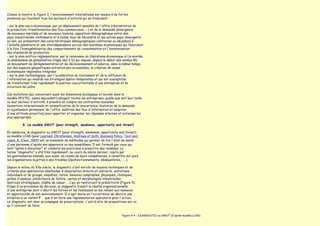 Comme le montre la figure 3, l'environnement international est soumis à de fortes
pressions qui touchent tous les secteurs d'activité qui se traduisent :

- sur le plan socio-économique, par un déplacement sensible de l'offre (réorientation de
la production, transformation des flux commerciaux, ...) et de la demande (émergence
de nouveaux marchés et de nouveaux besoins, opposition démographique entre des
pays industrialisés vieillissants et à faible taux de fécondité et les autres pays, émergents
ou non, qui présentent des caractéristiques démographiques contraires ou décalées) à
l'échelle planétaire et une interdépendance accrue des systèmes économiques qui favorisent
à la fois l'homogénéisation des comportements de consommation et l'harmonisation
des standards de production
- sur le plan politico-réglementaire, par le renouveau du libéralisme économique et la montée
du phénomène de globalisation (règle des 3 D) qui impose, depuis le début des années 80,
un mouvement de déréglementation et de décloisonnement et amorce, dans le même temps,
sur des espaces géopolitiques autrefois peu accessibles, la création de zones
économiques régionales intégrées
- sur le plan technologique, par l'accélération du traitement et de la diffusion de
l'information qui invalide les stratégies spatio-temporelles et qui est susceptible
de transformer très rapidement la position concurrentielle d'une entreprise et sa
structure de coûts.

Ces mutations (qui concernent aussi les dimensions écologique et sociale dans le
modèle PESTEL, assez équivalent) obligent toutes les entreprises, quelle que soit leur taille
ou leur secteur d'activité, à prendre en compte les contraintes nouvelles
(ouverture internationale et intensification de la concurrence, évolution de la demande
et ajustement permanent de l'offre, maîtrise des flux d'information et adoption
d'une attitude proactive) pour apporter et organiser les réponses internes et externes les
plus appropriées.

           B. Le modèle SWOT (pour strength, weakness, opportunity and threat)

En médecine, le diagnostic ou SWOT (pour strength, weakness, opportunity and threat)
ou modèle LCAG (pour Learned, Christensen, Andrews et Guth, Business Policy, Text and
cases, R. Irwin, 1965) est un ensemble de méthodes qui permet de lire l'état de santé
d'une personne d'après son apparence ou ses symptômes. Il est formulé par ceux qui
sont "aptes à discerner" et conduits les praticiens à prescrire des remèdes. Le
terme "diagnostic" a été très rapidement, au cours du siècle dernier, repris par
les gestionnaires amenés, eux-aussi, en raison de leurs compétences, à remettre sur pied
les organisations sujettes à des troubles (dysfonctionnements, déséquilibres, .....).

Depuis le milieu du XXe siècle, le diagnostic s'est enrichi de moyens techniques et de
critères plus opératoires (méthodes d'observation directe et indirecte, entretiens
individuels et de groupe, enquêtes, ratios, mesures comptables, physiques, chimiques,
grilles d'analyse, prédicteurs de faillite, cartes et morphologies industrielles,
matrices stratégiques, chaîne de valeur, ...) qui en renforcent la prédictivité (Figure 4).
Etape d'un processus de décision, le diagnostic traduit la réalité organisationnelle
d'une entreprise dont il décrit les forces et les faiblesses en les reliant aux menaces
et opportunités de son environnement. Il s'agit moins en l'occurrence de décrire une
situation à un instantT que d'en faire une représentation opératoire pour l'action.
Le diagnostic est donc accompagné de prescriptions, c'est-à-dire de propositions sur ce
qu'il convient de faire.


                                                                                Figure 4-4 - DIAGNOSTIC ou SWOT (d'après modèle LCAG)
 
