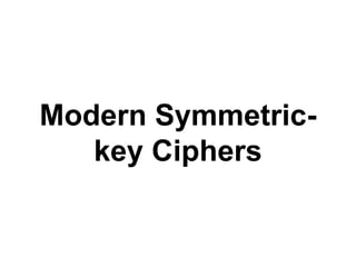 Modern Symmetric-
key Ciphers
 