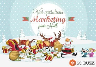 Vos opérations 
Marketing 
pour Noël 
 