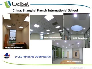 China: Shanghai French International School




                           LED Panel 600x600             LED Downlight




LED Panel 600x600

                                LED Panel 600x600



                                                    LED Downlight

                                                                         7
 