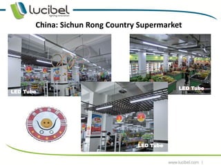China: Sichun Rong Country Supermarket




                                            LED Tube
LED Tube




                                 LED Tube

                                                       8
 
