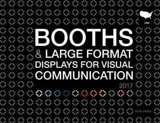 USA
2017
BOOTHS
& LARGE FORMAT
DISPLAYS FOR VISUAL
COMMUNICATION
RETAIL PRICING
 