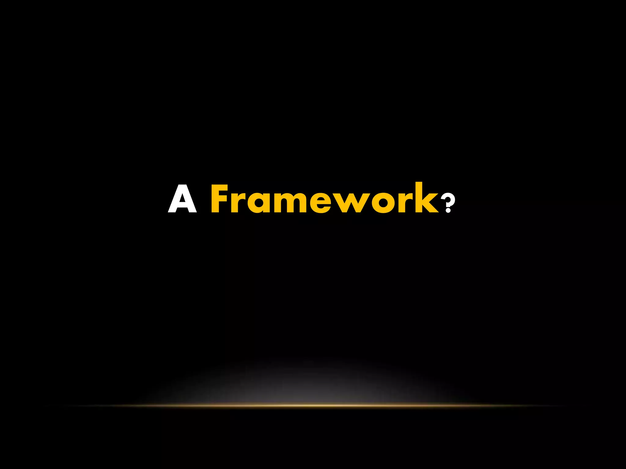 A Framework?