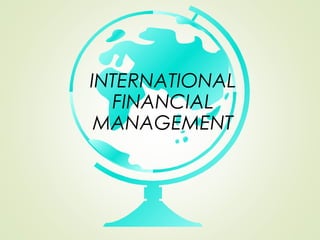 INTERNATIONAL
FINANCIAL
MANAGEMENT
 