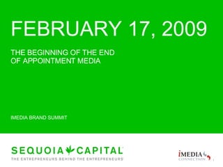 FEBRUARY 17, 2009 THE BEGINNING OF THE END OF APPOINTMENT MEDIA IMEDIA BRAND SUMMIT 