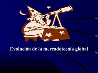 Evolución de la mercadotecnia global
 