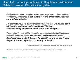 143
Uber, Lyft... = Facing Confusion in Regulatory Environment
Related to Worker Classification System
Source: Cotter vs. ...