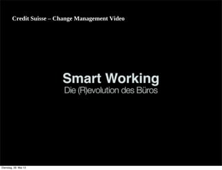 Credit  Suisse  –  Change  Management  Video
Dienstag, 28. Mai 13
 
