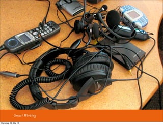 Smart Working
Dienstag, 28. Mai 13
 