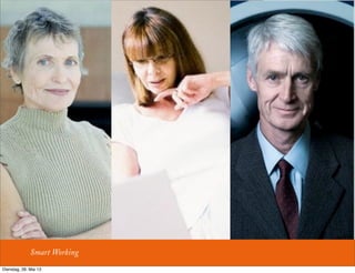 Smart Working
Dienstag, 28. Mai 13
 