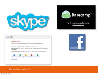 Was brauchen wir dazu?
Dienstag, 28. Mai 13
 