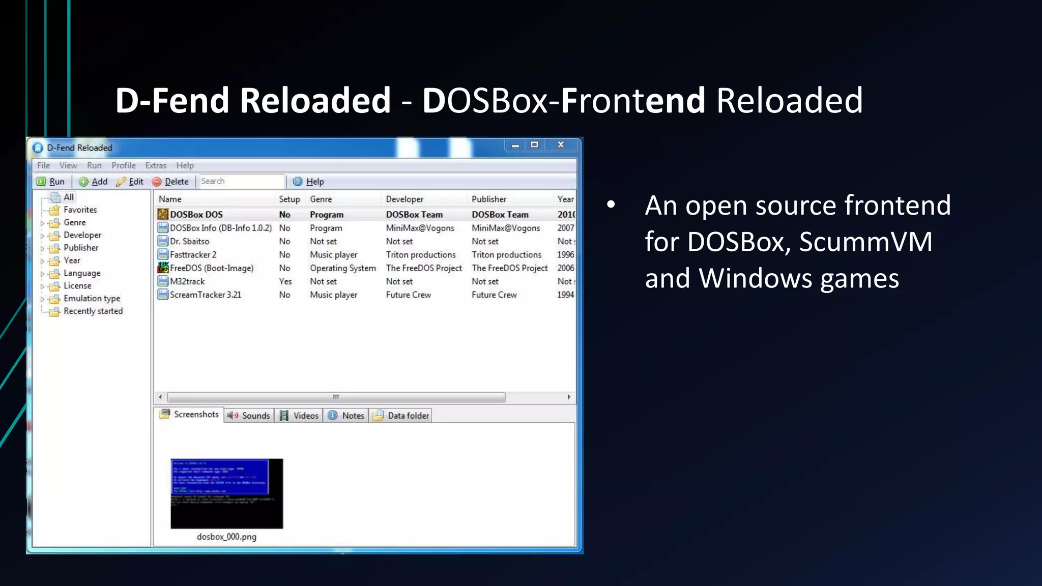 D-Fend Reloaded - DOSBox-Frontend Reloaded
• An open source frontend
for DOSBox, ScummVM
and Windows games
 