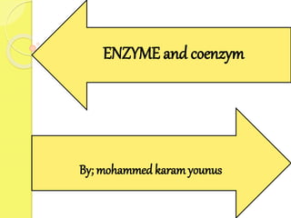 By; mohammed karamyounus
ENZYME and coenzym
 