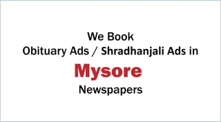 We Book
Obituary Ads / Shradhanjali Ads in
Mysore
Newspapers