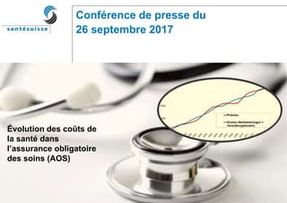 Projekt: MK Evolution des coûts 2017 Datum: 26.09.2017 Folie 1
Conférence de presse du
26 septembre 2017
Évolution des coûts de
la santé dans
l’assurance obligatoire
des soins (AOS)
 