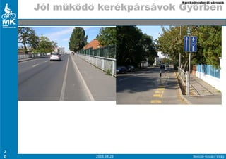 Kerékpárosbarát városok

    Jól müködö kerékpársávok Györben




2
0             2009.04.29           Bencze-Kovács Virág
 