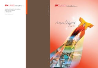 AnnualReport2013MKLandHoldingsBerhad(40970-H)
No 19 Jalan PJU 8/5H, Perdana Business Centre
Bandar Damansara Perdana, 47820 Petaling Jaya
Selangor Darul Ehsan, Malaysia
T/	 +60 3 7726 8866
F/	 +60 3 7726 4430
W/	www.mkland.com.my
Annual Report
2013
 