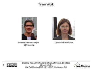 Creating Topical Collections: Web Archives vs. Live Web
@mart1nkle1n
CNI Fall Meeting 2017, 12/11/2017, Washington, DC
2
T...