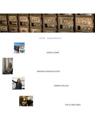 N A Š I S A R A D N I C I
ANKICA SIMIĆ
BRANKA RANISAVLJEVIĆ
DARINA POLJAK
IVICA GREGUREC
 