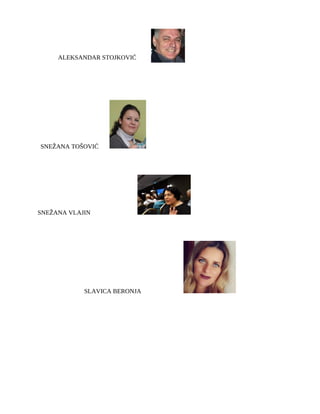 ALEKSANDAR STOJKOVIĆ
SNEŽANA TOŠOVIĆ
SNEŽANA VLAJIN
SLAVICA BERONJA
 