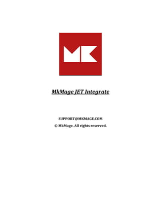 MkMage JET Integrate
SUPPORT@MKMAGE.COM
© MkMage. All rights reserved.
 