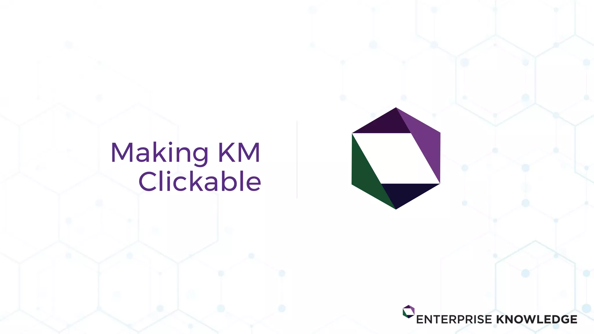 Making KM
Clickable
 
