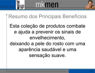 Resumo dos Principais Benefícios  Esta coleção de produtos combate e ajuda a prevenir os sinais de envelhecimento, deixando a pele do rosto com uma aparência saudável e uma sensação suave. 