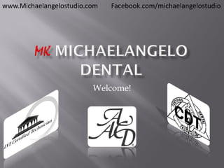 www.Michaelangelostudio.com   Facebook.com/michaelangelostudio




                         Welcome!
 