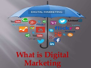 What is Digital
Marketing
 