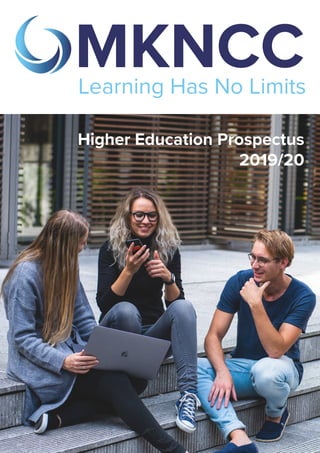 MKNCC
Learning Has No Limits
Higher Education Prospectus
2019/20
 