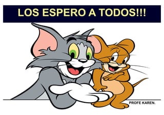 LOS ESPERO A TODOS!!!
PROFE KAREN.
 