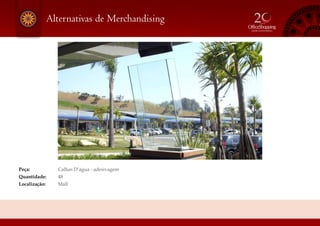 Alternativas de Merchandising
Peça: 	 Calhas D’água - adesivagem
Quantidade: 	 48
Localização: 	 Mall
 