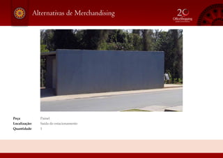 Peça: 			 Painel
Localização: 	 Saída do estacionamento
Quantidade: 	 1
Alternativas de Merchandising
 