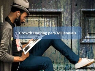 Growth Hacking para Millennials
 