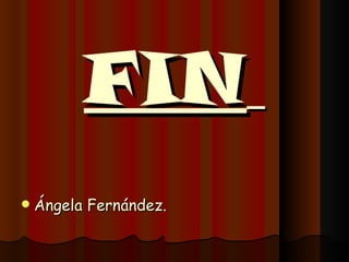 FIN   Ángela Fernández. 