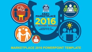 MARKETPLACE 2016 POWERPOINT TEMPLATE
 