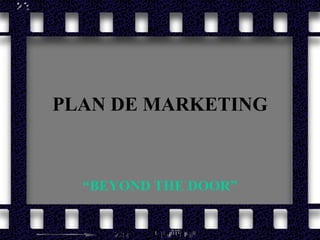 PLAN DE MARKETING “ BEYOND THE DOOR” 