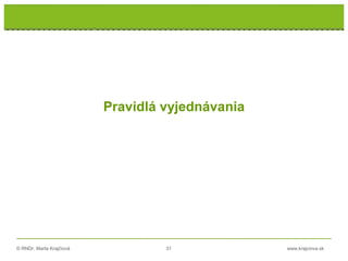 © RNDr. Marta Krajčíová 31 www.krajciova.sk
Pravidlá vyjednávania
 