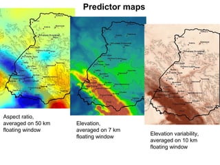 Aspect ratio,
averaged on 50 km
floating window
Elevation,
averaged on 7 km
floating window
Elevation variability,
averaged on 10 km
floating window
Predictor maps
 