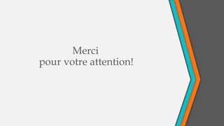 Merci
pour votre attention!
 