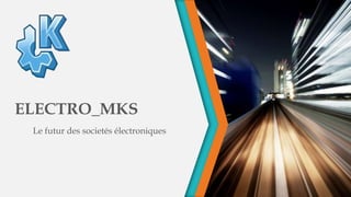 ELECTRO_MKS
Le futur des societés électroniques
 