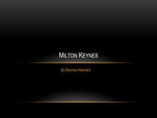 MILTON KEYNES
By Shamiso Hatchard
 