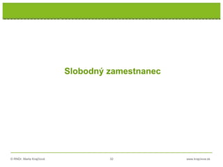 © RNDr. Marta Krajčíová 32 www.krajciova.sk
Slobodný zamestnanec
 