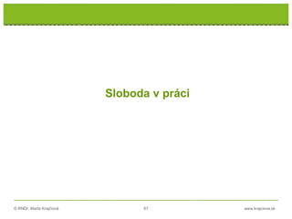 © RNDr. Marta Krajčíová 67 www.krajciova.sk
Sloboda v práci
 