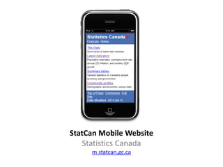 StatCan Mobile Website
   Statistics Canada
     m.statcan.gc.ca
 