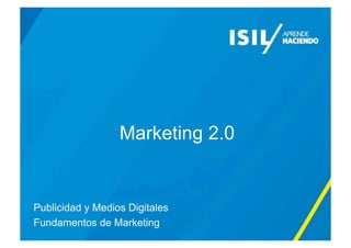 Marketing 2.0
Publicidad y Medios Digitales
Fundamentos de Marketing
 