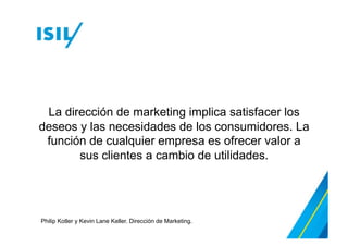 Un plan de marketing es un documento escrito que
resume lo que se conoce sobre el mercado e
indica cómo es que la empresa pretende alcanzar
sus objetivos de marketing.
Philip Kotler y Kevin Lane Keller. Dirección de Marketing.
 